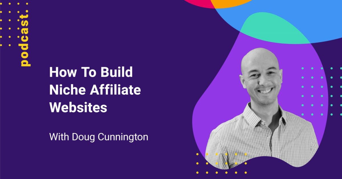How To Build Niche Affiliate Websites (with Doug Cunnington from Niche ...