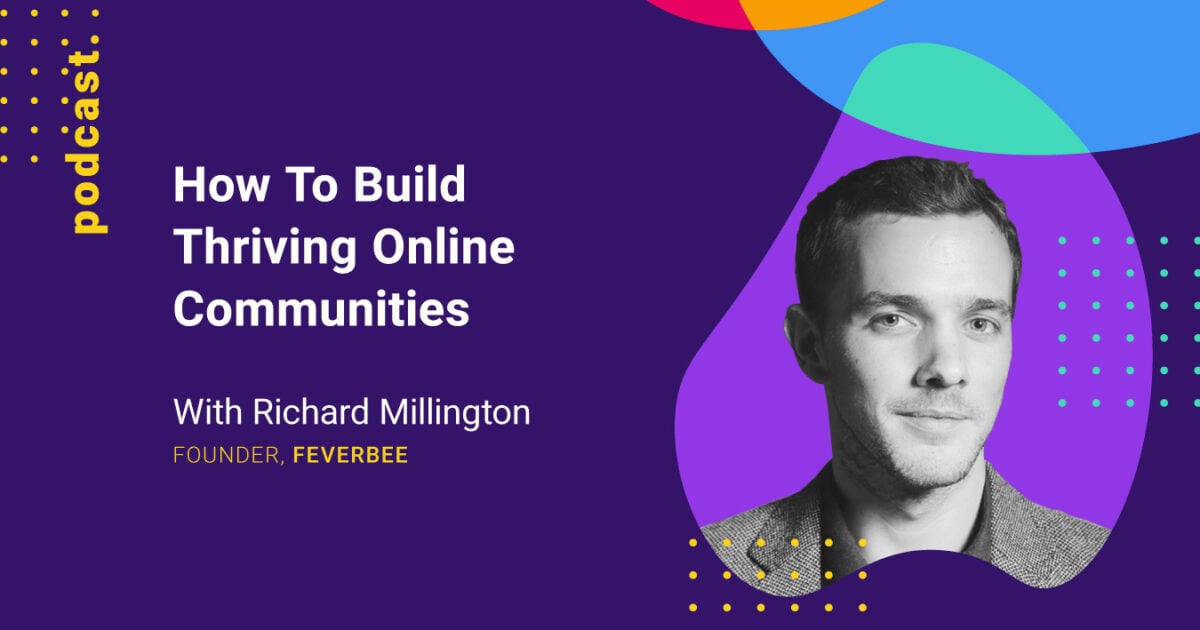 How To Build Thriving Online Communities (with Richard Millington from ...